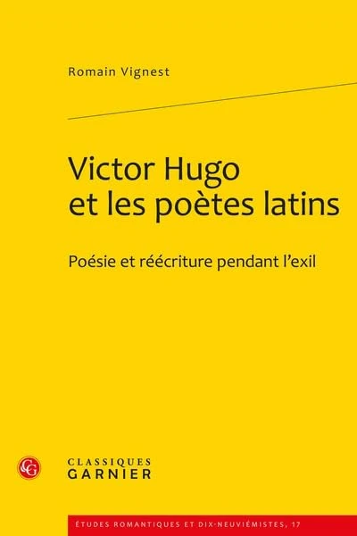 Victor Hugo Et Les Poetes Latins: Poesie Et Reecriture Pendant l'Exil: 17 (Etudes Romantiques Et Dix-Neuviemistes) - Image 1