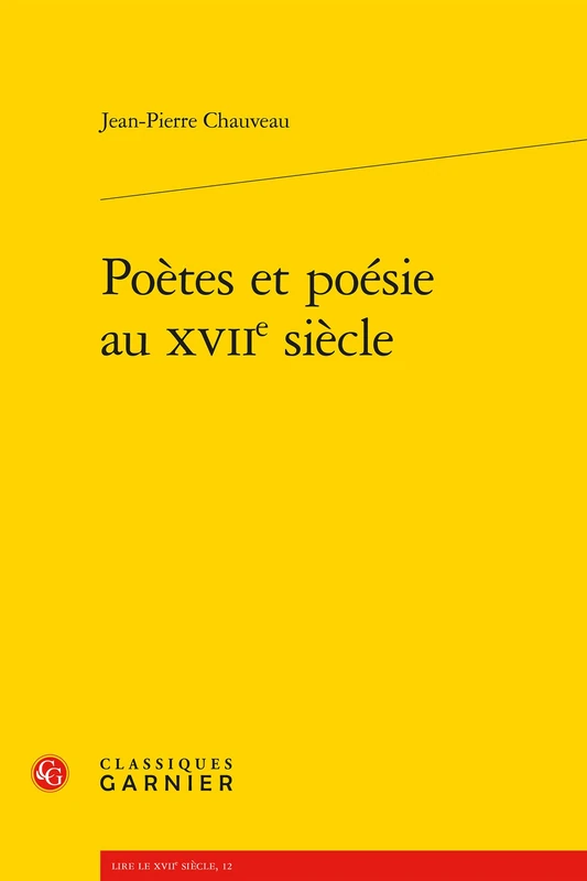 Poetes Et Poesie Au Xviie Siecle: 12 (Lire Le Xviie Siecle)