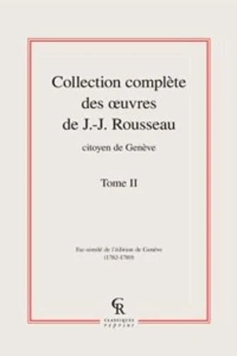 Collection Complete Des Oeuvres de J.-J. Rousseau, Citoyen de Geneve. Tome II: Volume II: 2 (Litteratures Francaises Et Francophones)