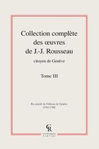 Collection Complete Des Oeuvres de J.-J. Rousseau, Citoyen de Geneve. Tome III: 3 (Litteratures Francaises Et Francophones)