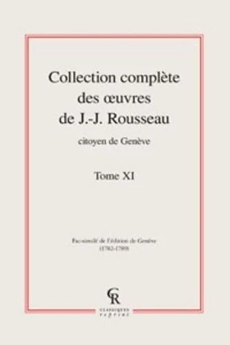 Collection Complete Des Oeuvres de J.-J. Rousseau, Citoyen de Geneve. Tome XI: 11 (Litteratures Francaises Et Francophones)