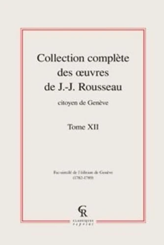 Collection Complete Des Oeuvres de J.-J. Rousseau, Citoyen de Geneve. Tome XII: 12 (Litteratures Francaises Et Francophones)