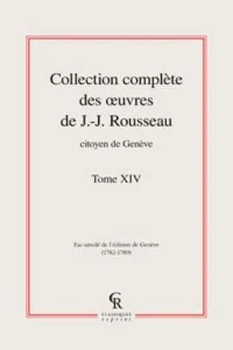 Collection Complete Des Oeuvres de J.-J. Rousseau, Citoyen de Geneve. Tome XIV: 14 (Litteratures Francaises Et Francophones)