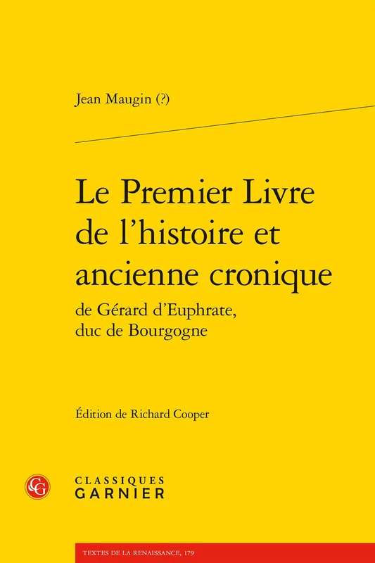 Le Premier Livre de l'Histoire Et Ancienne Cronique de Gerard d'Euphrate, Duc de Bourgogne: 179 (Textes de La Renaissance)