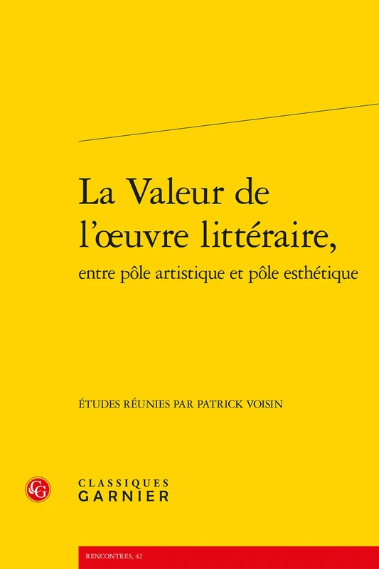 La Valeur de l'Oeuvre Litteraire Entre Pole Artistique Et Pole Esthetique: 42 (Rencontres)