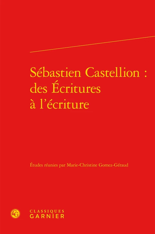 Sebastien Castellion: Des Ecritures a l'Ecriture