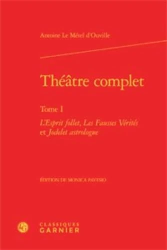 Théâtre complet: L'Esprit follet, Les Fausses Vérités et Jodelet astrologue (Tome I)