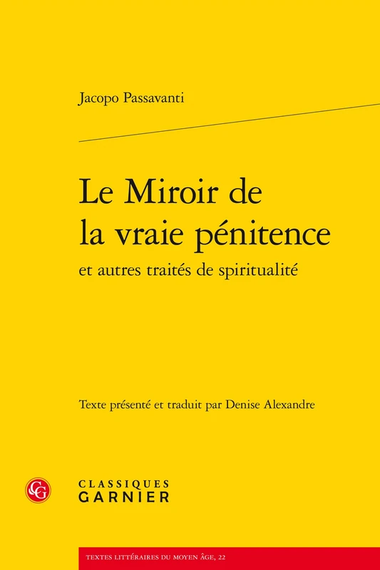 Le Miroir de la Vraie Penitence Et Autres Traites de Spiritualite: 22 (Textes Litteraires Du Moyen Age)