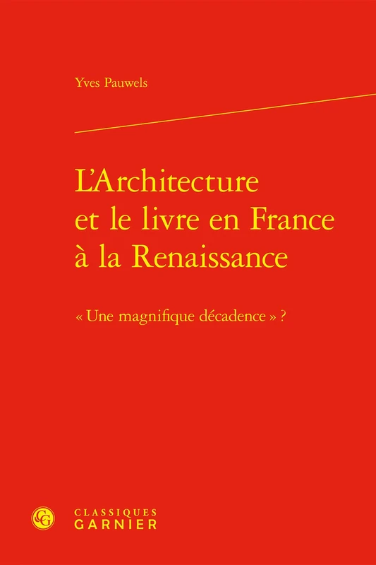 L'Architecture Et Le Livre En France a la Renaissance: Une Magnifique Decadence ? (Arts De La Renaissance Europeenne, 2)