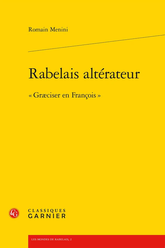 Rabelais Alterateur: Graeciser En Francois (Les Mondes De Rabelais, 2)
