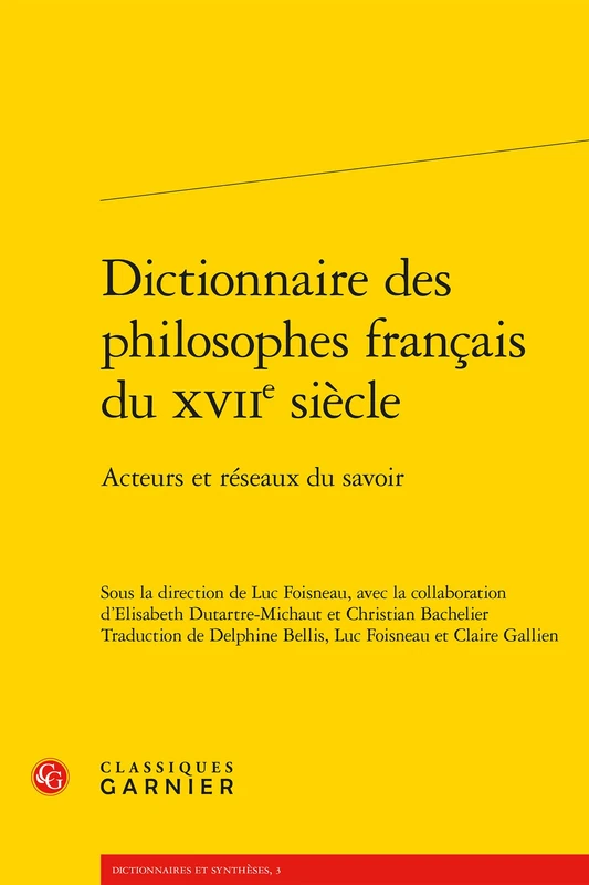 Dictionnaire Des Philosophes Francais Du Xviie Siecle: Acteurs Et Reseaux Du Savoir: 3 (Dictionnaires Et Syntheses)