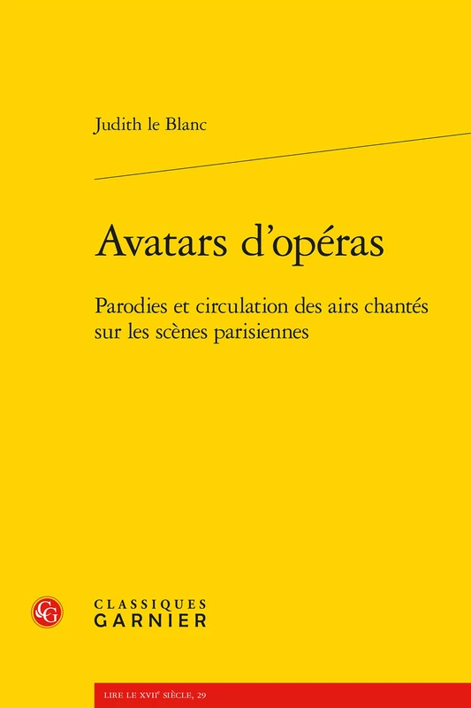 Avatars d'Operas: Parodies Et Circulation Des Airs Chantes Sur Les Scenes Parisiennes (1672-1745): 29 (Lire Le Xviie Siecle)