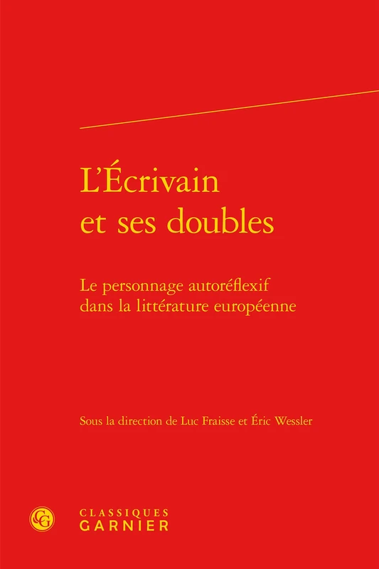 L'Écrivain et ses doubles: Le personnage autoréflexif dans la littérature européenne: 10