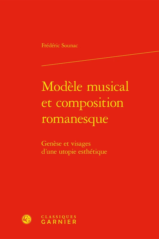 Modele Musical Et Composition Romanesque: Genese Et Visages d'Une Utopie Esthetique: 4 (Litteratures Et Musique, 4)