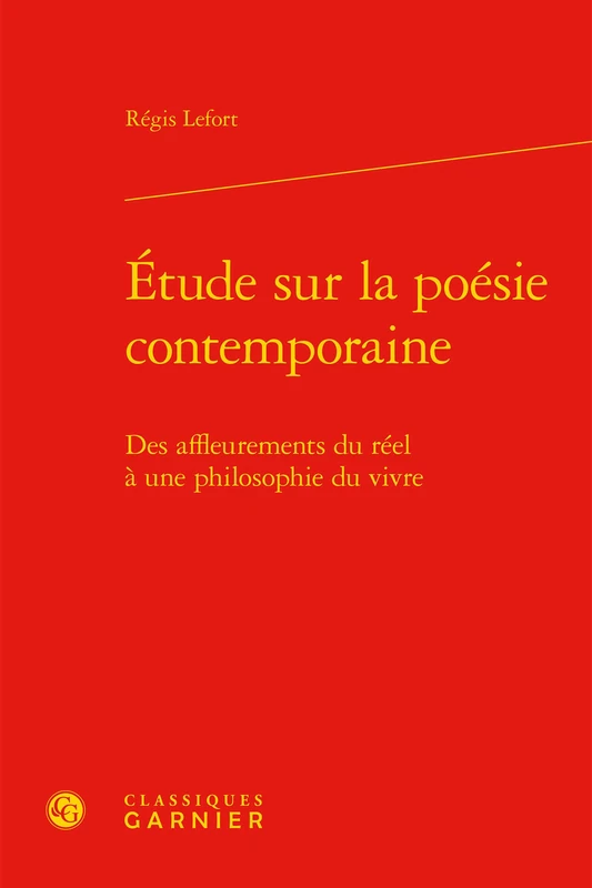 Étude sur la poésie contemporaine: Des affleurements du réel à une philosophie du vivre