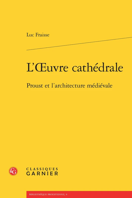 L'Oeuvre Cathedrale: Proust Et l'Architecture Medievale (Bibliotheque Proustienne, 9)
