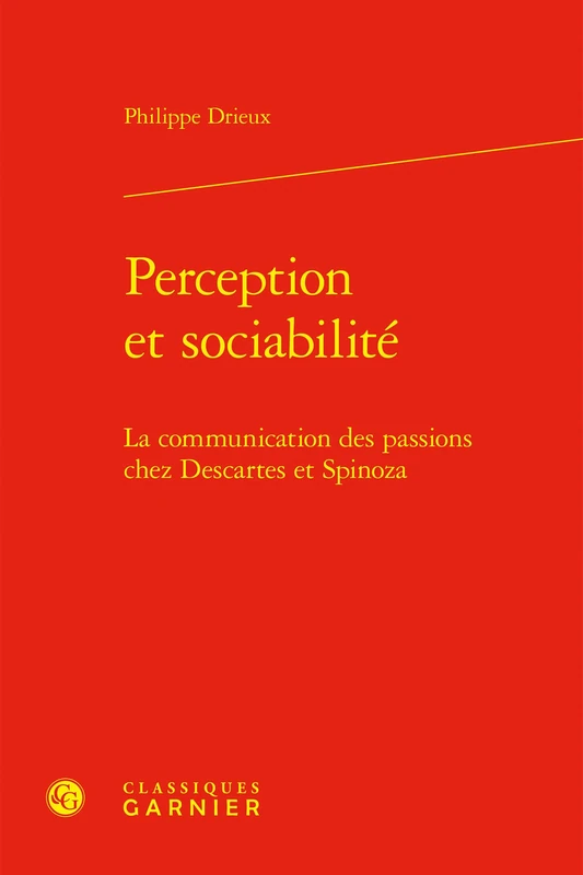 Perception et sociabilité: La communication des passions chez Descartes et Spinoza