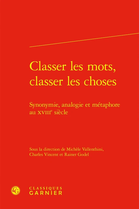 Classer Les Mots, Classer Les Choses: Synonymie, Analogie Et Metaphore Au Xviiie Siecle: 10