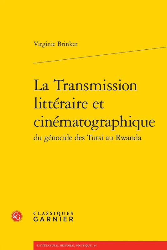 La Transmission Litteraire Et Cinematographique Du Genocide Des Tutsi Au Rwanda: 14 (Litterature, Histoire, Politique)