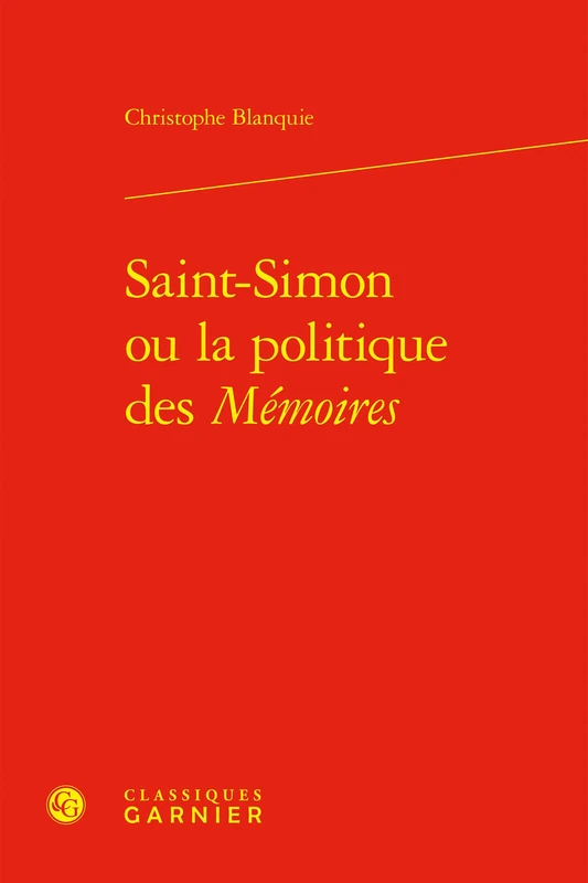 Saint-Simon Ou La Politique Des Memoires: 6 (Le Grand Siecle, 6)