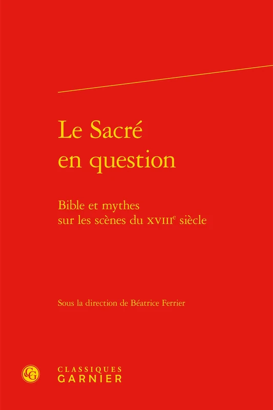 Le Sacré en question: Bible et mythes sur les scènes du XVIIIe siècle: 14