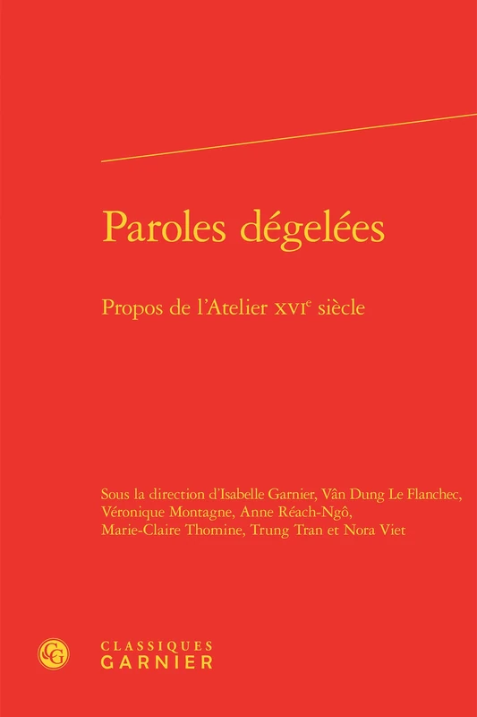 Paroles dégelées: Propos de l'Atelier XVIe siècle