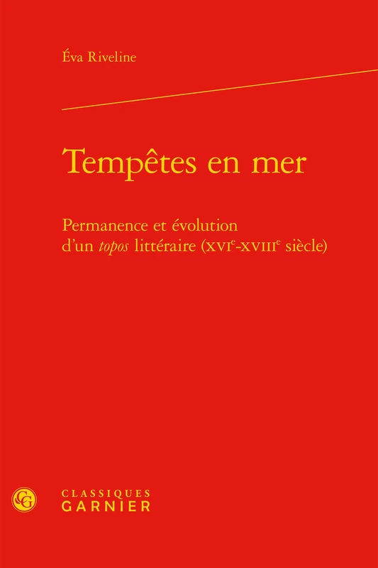 Tempêtes en mer: Permanence et évolution d'un topos littéraire (XVIe-XVIIIe siècle)