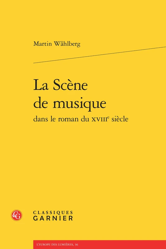 La Scene de Musique Dans Le Roman Du Xviiie Siecle: 36 (L'Europe Des Lumieres)