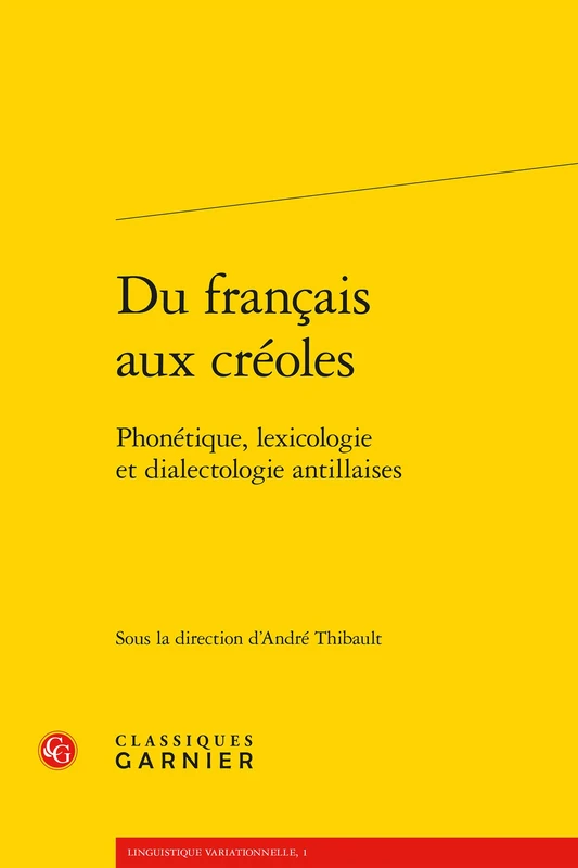 Du Francais Aux Creoles: Phonetique, Lexicologie Et Dialectologie Antillaises: 1 (Linguistique Variationnelle)