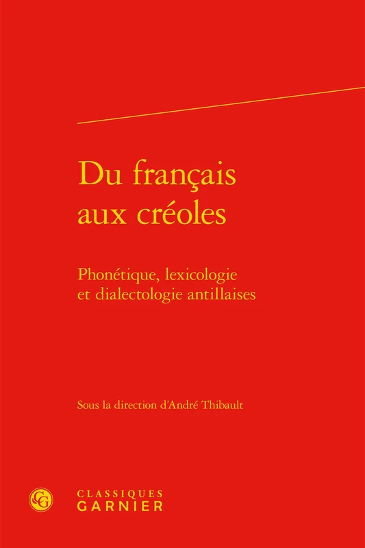 Du français aux créoles: Phonétique, lexicologie et dialectologie antillaises