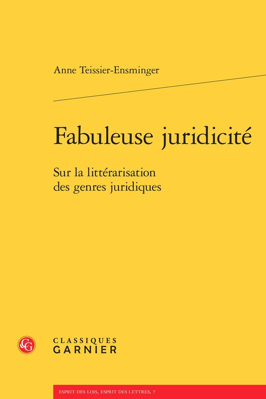 Fabuleuse Juridicite: Sur La Litterarisation Des Genres Juridiques: 7 (Esprit Des Lois, Esprit Des Lettres)