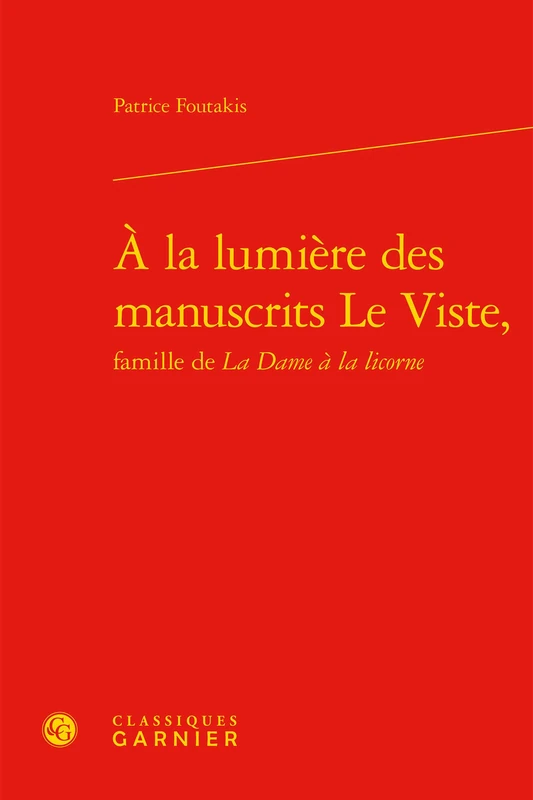 À la lumière des manuscrits Le Viste,: Famille de La Dame à la licorne