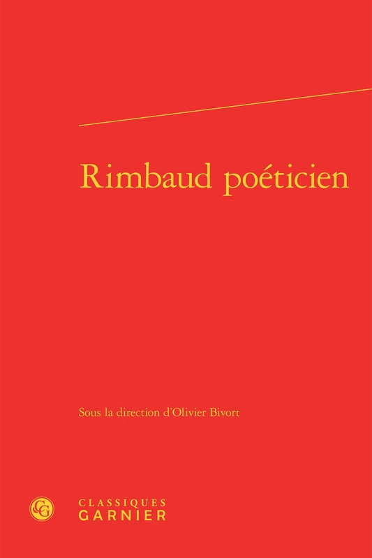 Rimbaud Poeticien (Etudes Rimbaldiennes, 9)
