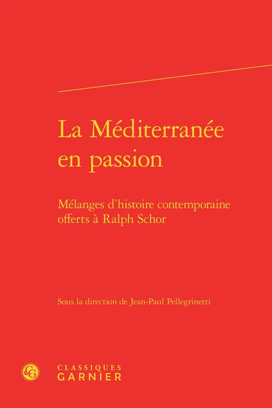 La Méditerranée en passion: Mélanges d'histoire contemporaine offerts à Ralph Schor