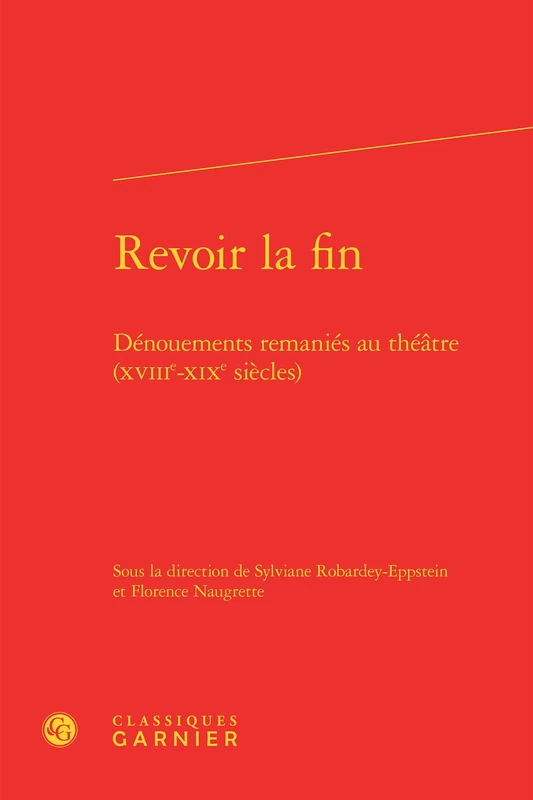 Revoir la fin: Dénouements remaniés au théâtre (XVIIIe-XIXe siècles): 2
