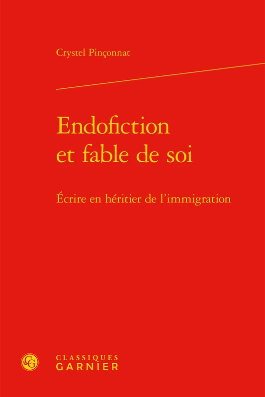 Endofiction et fable de soi: Écrire en héritier de l'immigration: 4