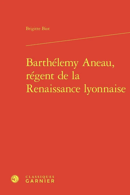 Barthelemy Aneau, Regent de la Renaissance Lyonnaise (Problematiques De Traduction, 33)