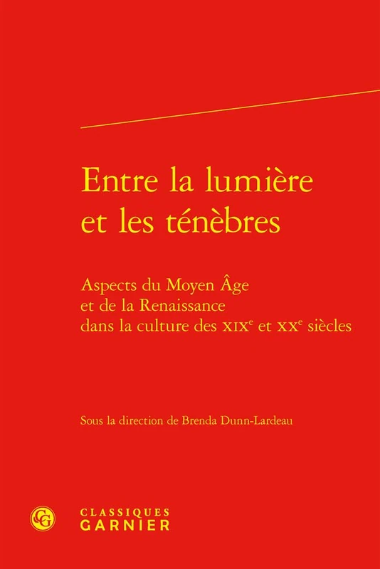 Entre La Lumiere Et Les Tenebres: Aspects Du Moyen Age Et de la Renaissance Dans La Culture Des XIXe Et Xxe Siecles: 13 (Colloques, congres et conferences sur la Renaissance europeenne, 13)