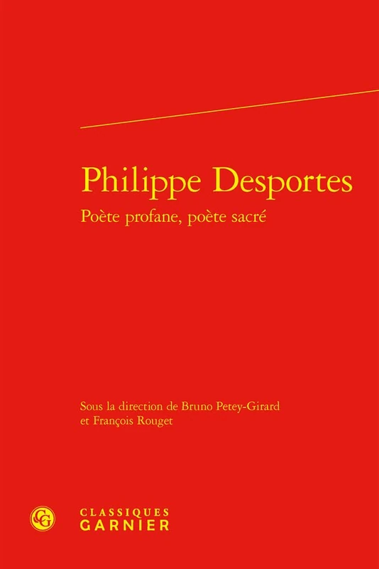 Philippe Desportes: Poete Profane, Poete Sacre: 63 (Colloques, congres et conferences sur la Renaissance europeenne, 63)