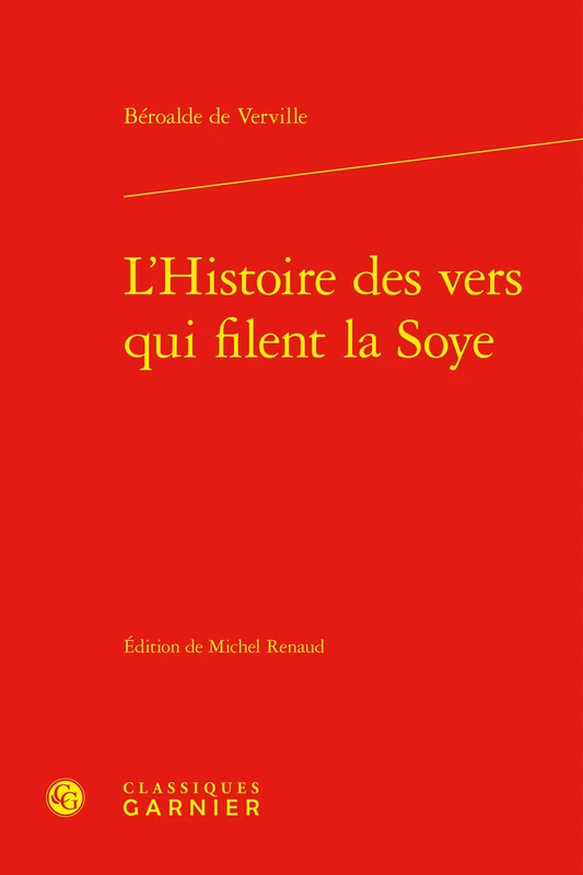 L'Histoire Des Vers Qui Filent La Soye (Textes De La Renaissance, 48)