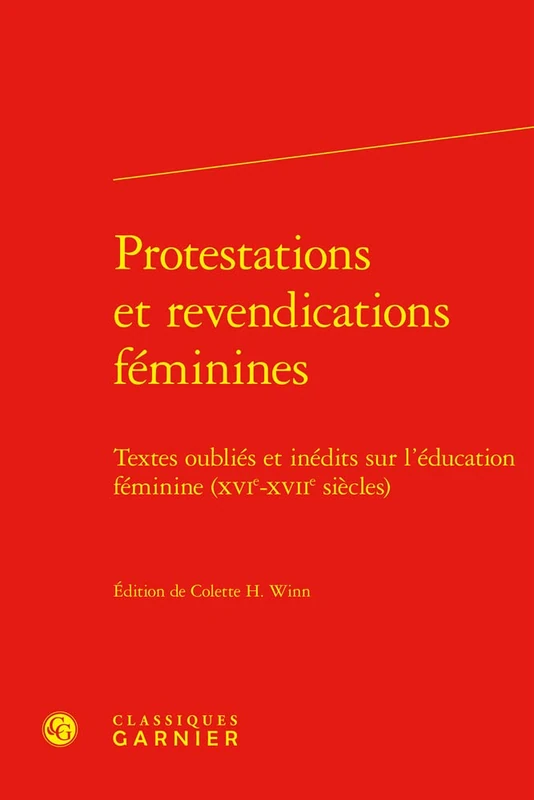 Protestations Et Revendications Feminines: Textes Oublies Et Inedits Sur l'Education Feminine (Xvie-Xviie Siecles) (L'education Des Femmes a La Renaissance Et a L'age Classique, 50)