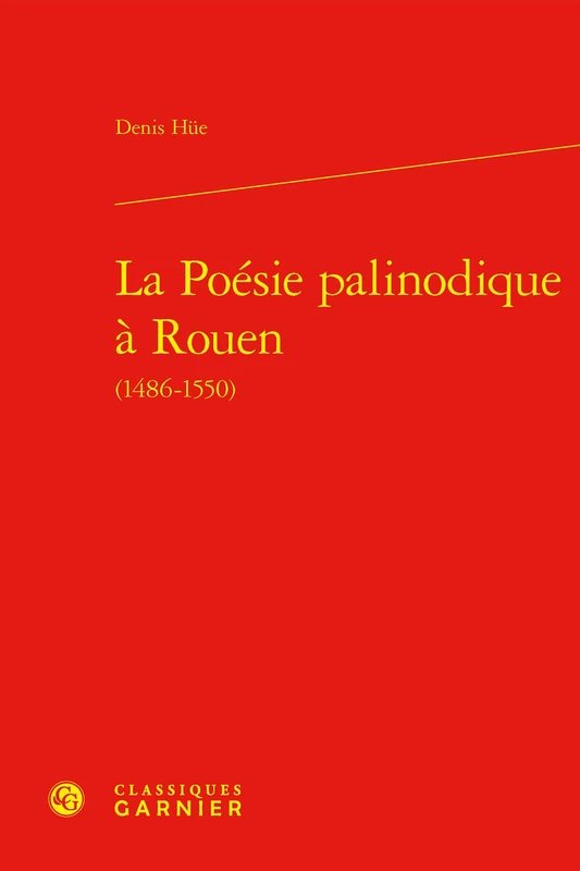 La Poesie Palinodique a Rouen (1486-1550) (Problematiques de traduction, 44)