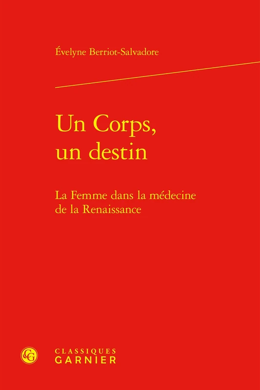 Un Corps, Un Destin: La Femme Dans La Medecine de la Renaissance (Etudes Et Essais Sur La Renaissance, 5)
