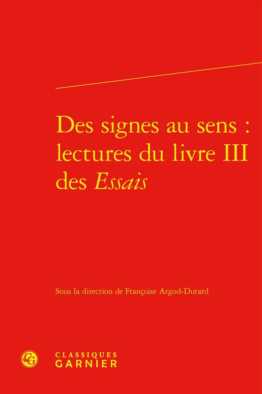 Des Signes Au Sens: Lectures Du Livre III Des Essais: 40 (Colloques, congres et conferences sur la Renaissance europeenne, 40) - Image 1