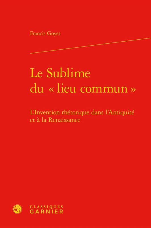 Le Sublime du «lieu commun»: L'Invention rhétorique dans l'Antiquité et à la Renaissance