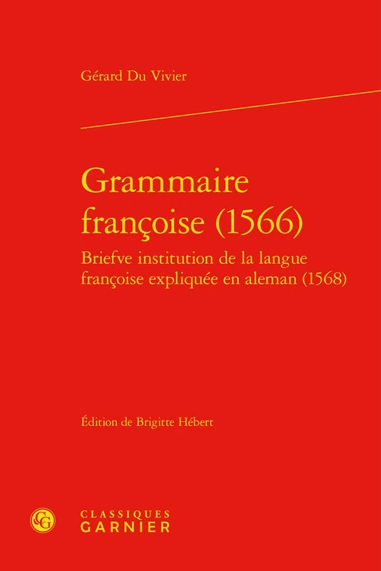 Grammaire Francoise (1566): Briefve Institution de la Langue Francoise Expliquee En Aleman (1568) (Traites Sur La Langue Francaise, 103)