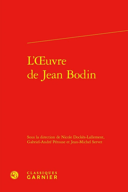 L'Oeuvre de Jean Bodin: Actes du colloque tenu à Lyon à l'occasion du quatrième centenaire de sa mort (11-13 janvier 1996): 41 (Colloques, Congres Et Conferences Sur La Renaissance Europeenne, 41)