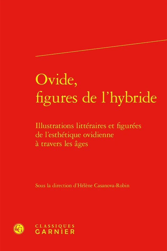 Ovide, Figures de l'Hybride: Illustrations Litteraires Et Figurees de l'Esthetique Ovidienne a Travers Les Ages: 64 (Colloques, Congres Et Conferences Sur La Renaissance Europeenne, 64)