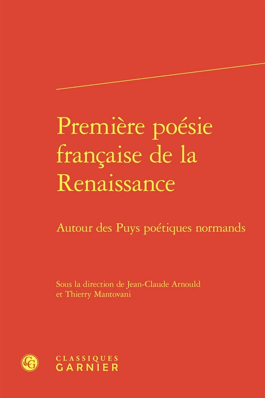 Premiere Poesie Francaise de la Renaissance: Autour Des Puys Poetiques Normands: 33 (Colloques, Congres Et Conferences Sur La Renaissance Europeenne, 33)