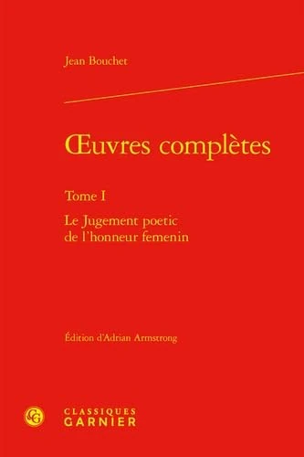 Oeuvres Completes. Tome I: Le Jugement Poetic de l'Honneur Femenin: 1 (Textes de la Renaissance, 101)